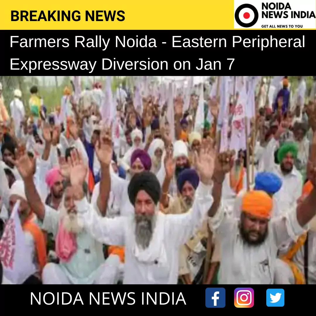 Farmers Rally Noida - Eastern Peripheral Expressway Diversion on Jan 7