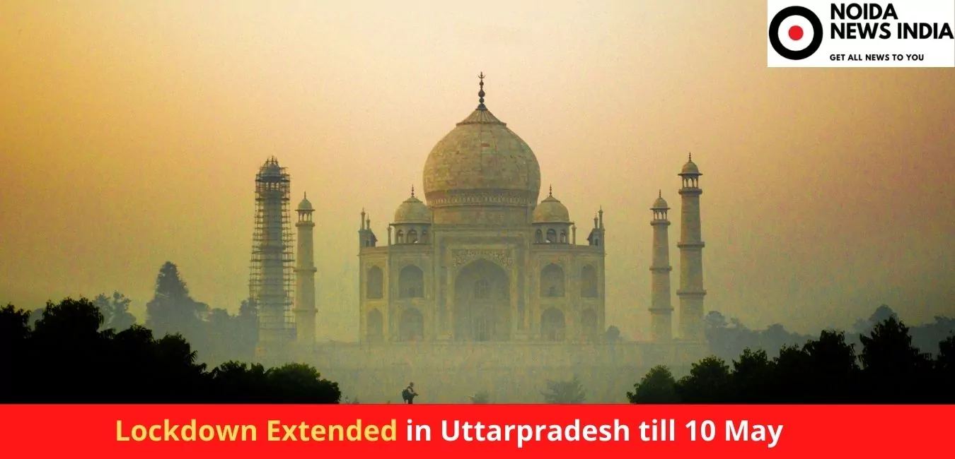 Lockdown Extended in Uttarpradesh till 10 May
