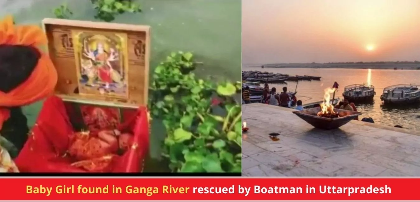 Baby Girl found in Ganga River rescued by Boatman in Uttarpradesh