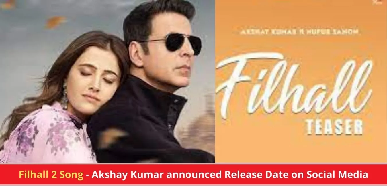 Filhall 2 Song - Akshay Kumar announced Release Date on Social Media