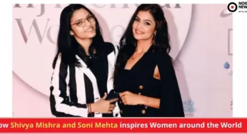 How Shivya Mishra and Soni Mehta inspires Women around the World
