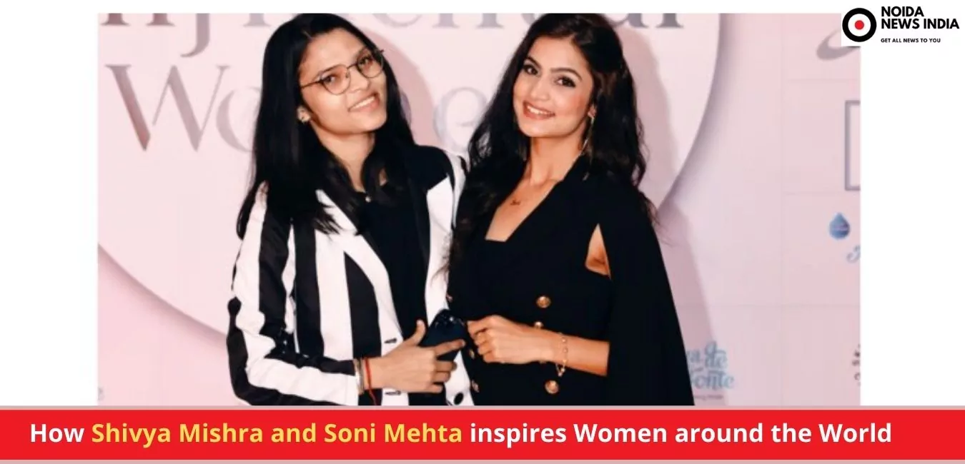 How Shivya Mishra and Soni Mehta inspires Women around the World