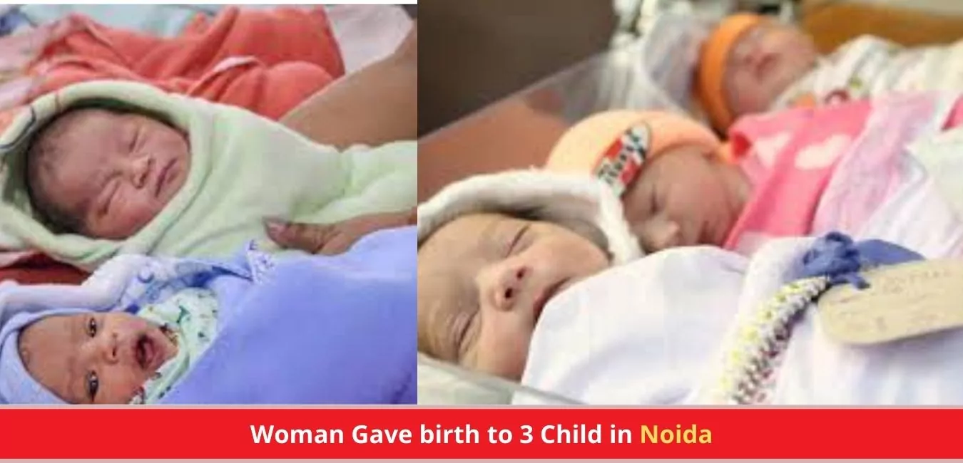Woman Gave birth to 3 Child in Noida