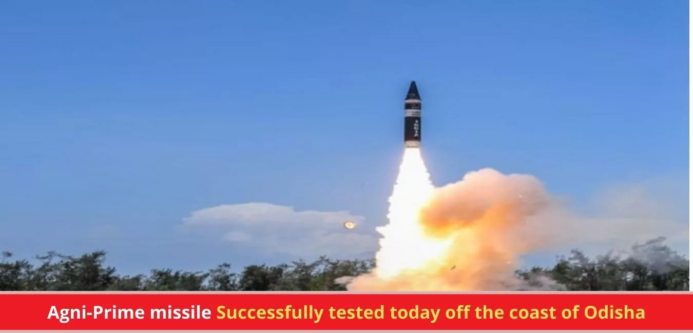 Agni-Prime missile Successfully tested today off the coast of Odisha