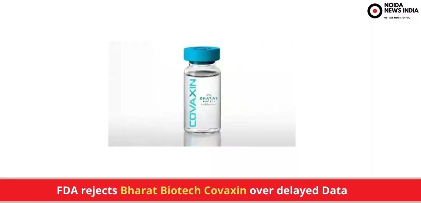 FDA rejects Bharat Biotech Covaxin over delayed Data