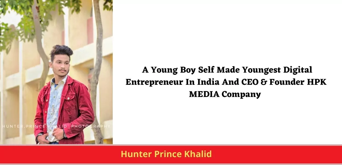 Hunter Prince Khalid - A Young Boy Self Made Youngest Digital Entrepreneur In India And CEO & Founder HPK MEDIA Company