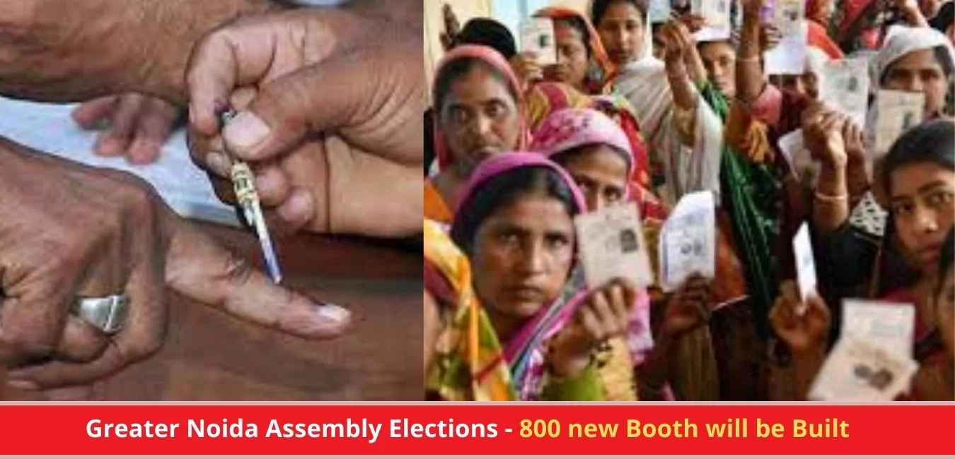 Greater Noida Assembly Elections - 800 new Booth will be Built
