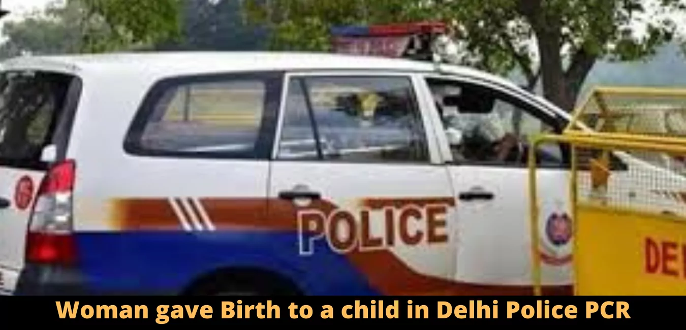Woman gave Birth to a child in Delhi Police PCR