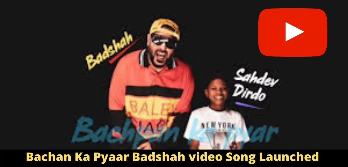 Bachan Ka Pyaar Badshah video Song Launched on YouTube