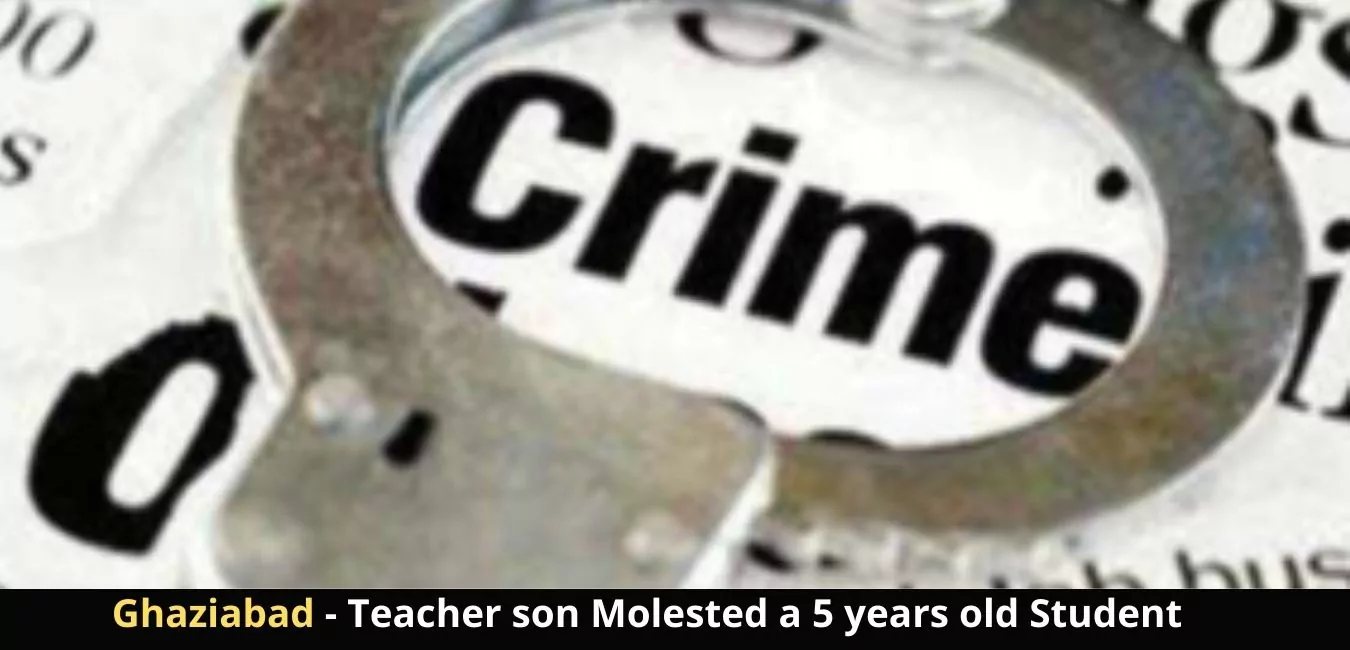 Ghaziabad - Teacher son Molested a 5 years old Student