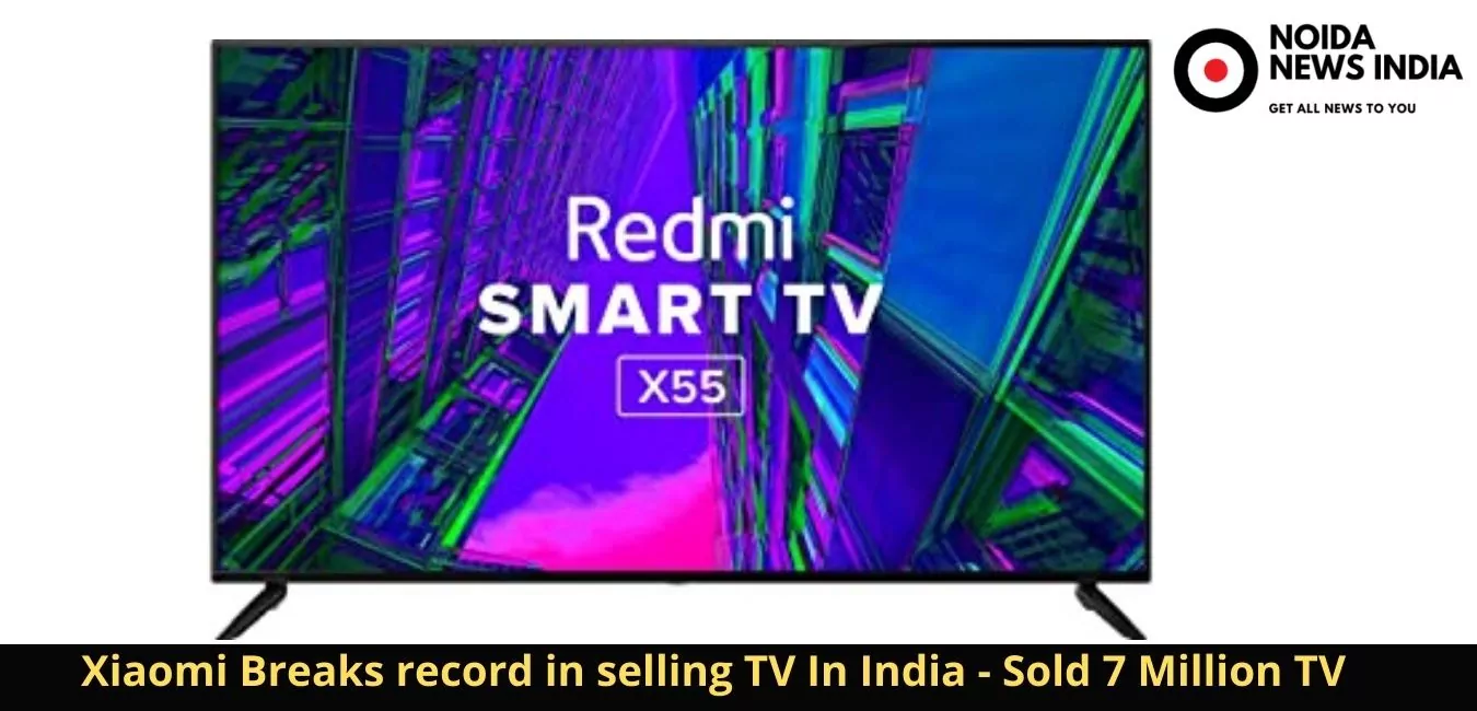 Xiaomi Breaks record in selling TV In India - Sold 7 Million TV