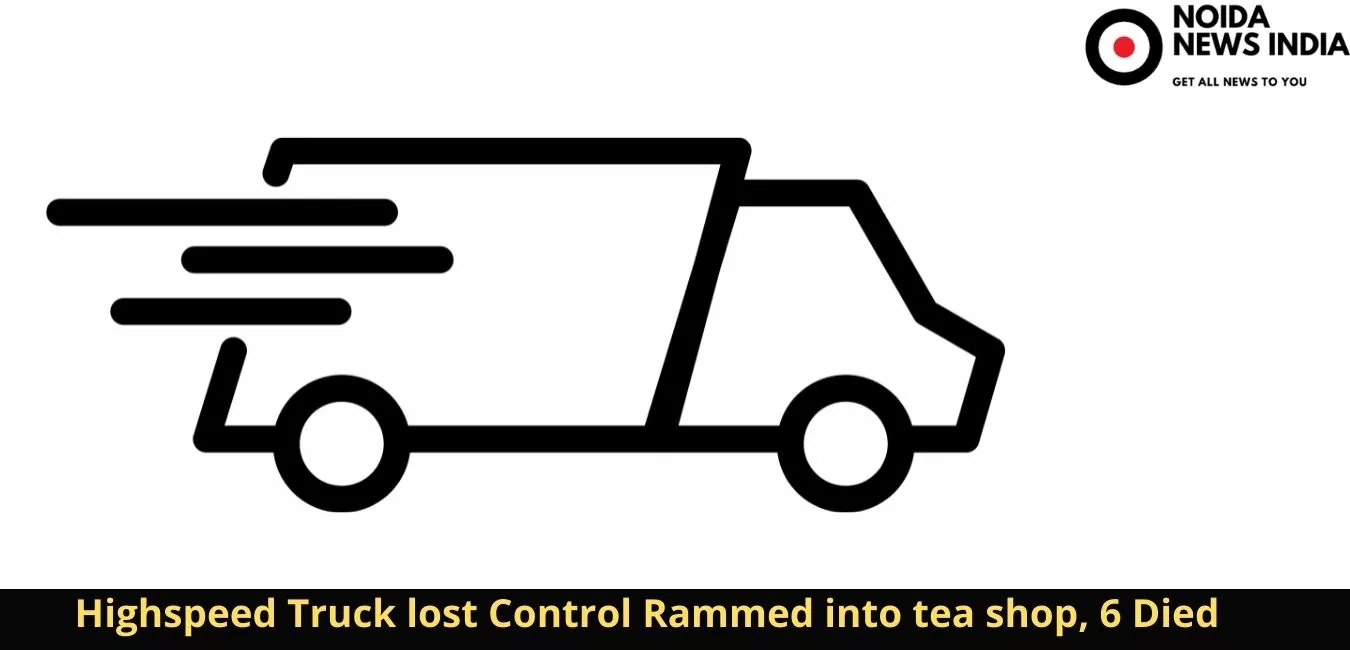 Truck lost Control Rammed into tea shop, 6 Died in Ghazipur