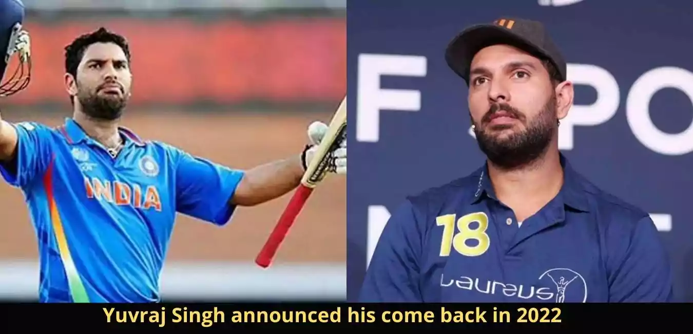 Yuvraj Singh announced his come back in 2022