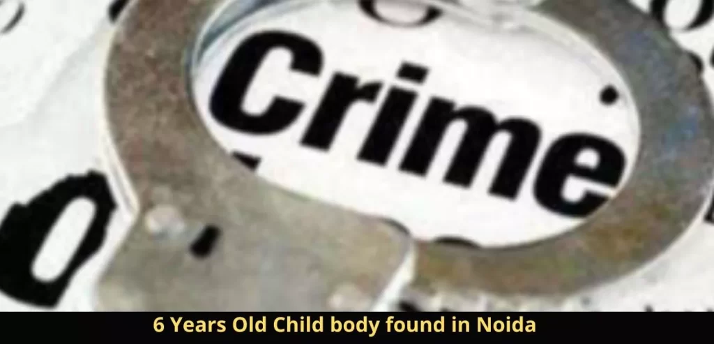 6 Years Old Child body found in Noida