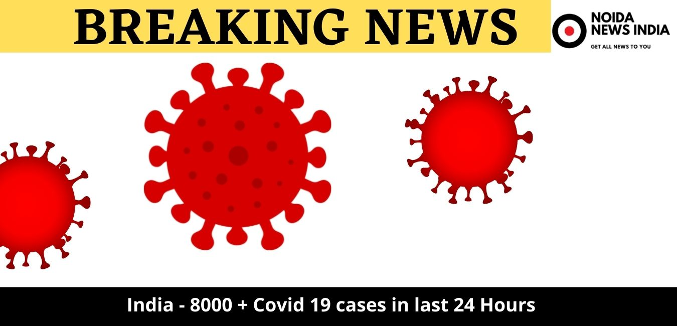 India - 8000 + Covid 19 cases in last 24 Hours