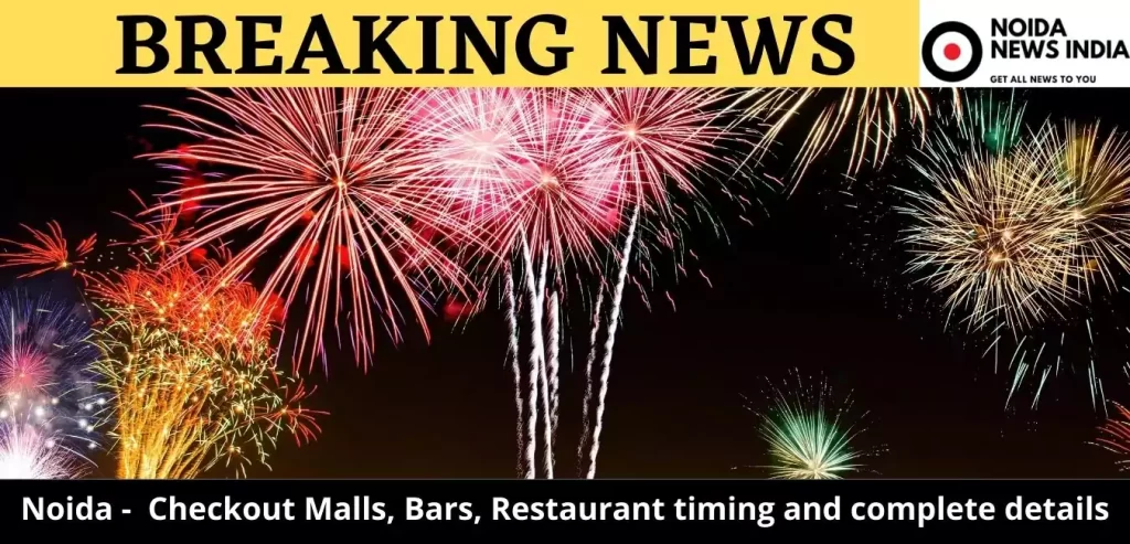 Celebrating New Year Party in Noida? Checkout Malls, Bars, Restaurant timing and complete details