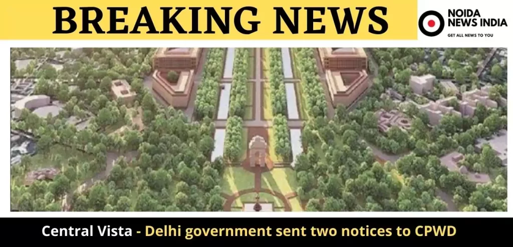Central Vista - Delhi government sent two notices to CPWD 