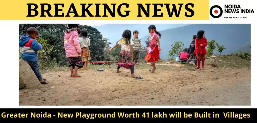 Greater Noida - New Playground Worth 41 lakh will be Built in  Villages