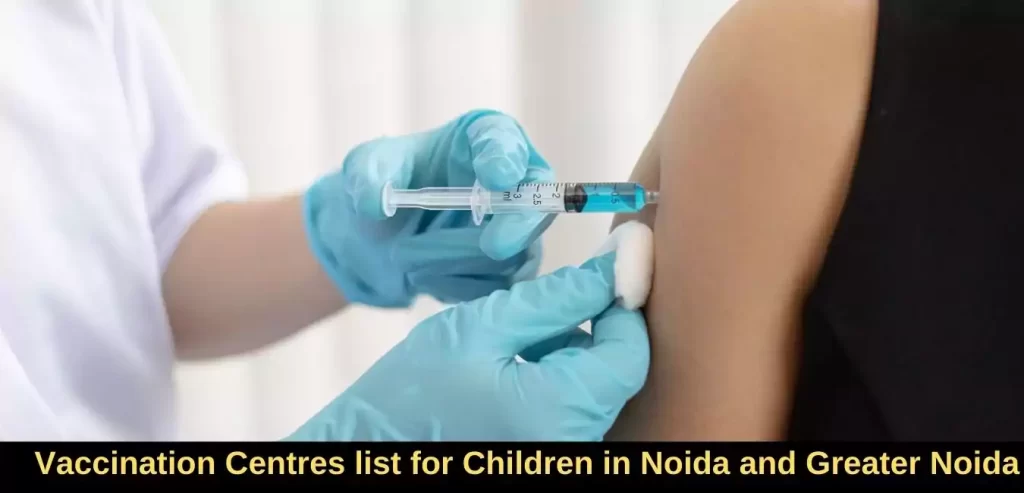  Vaccination Centres for Children in Noida and Greater Noida for 15-18 years old children