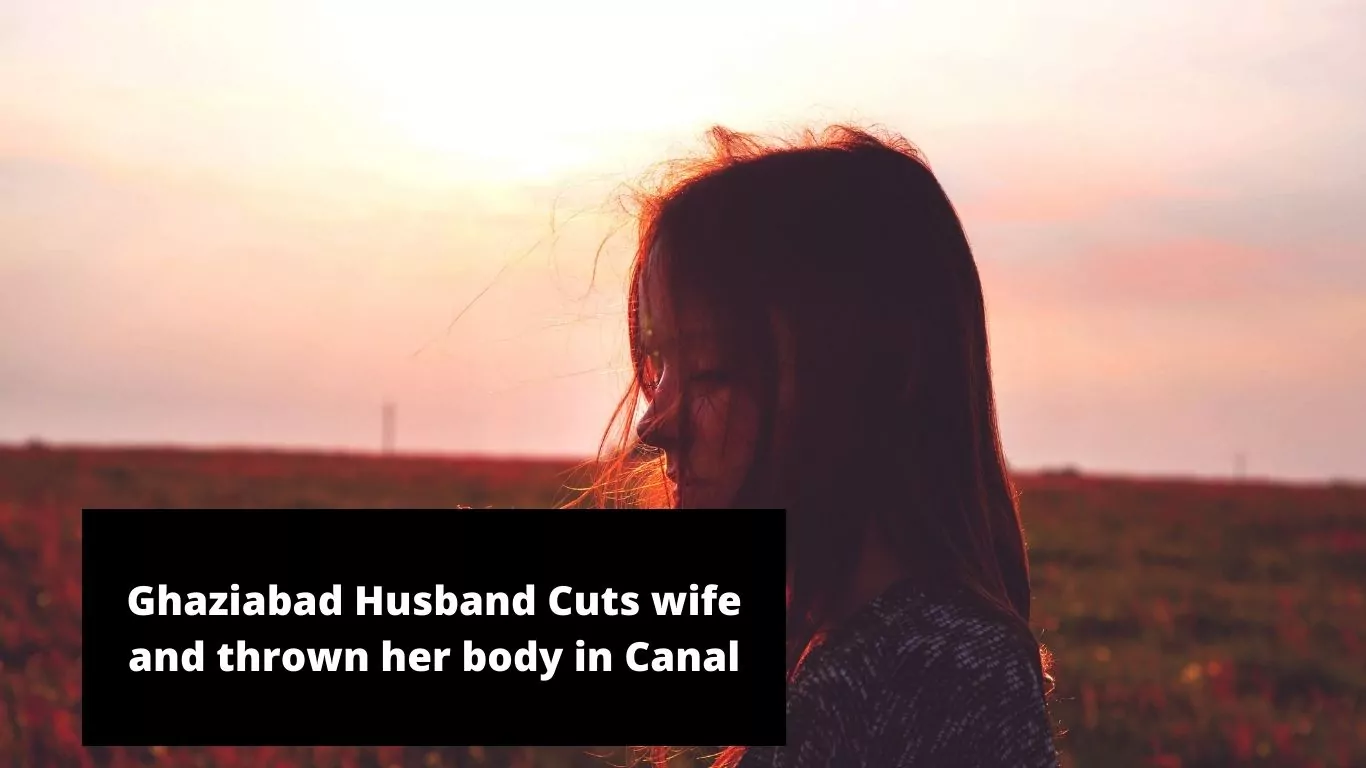 Love Marriage End - Ghaziabad Husband Cuts wife and thrown her body in Canal