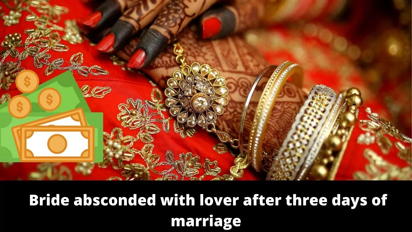 Bride absconded with lover after three days of marriage