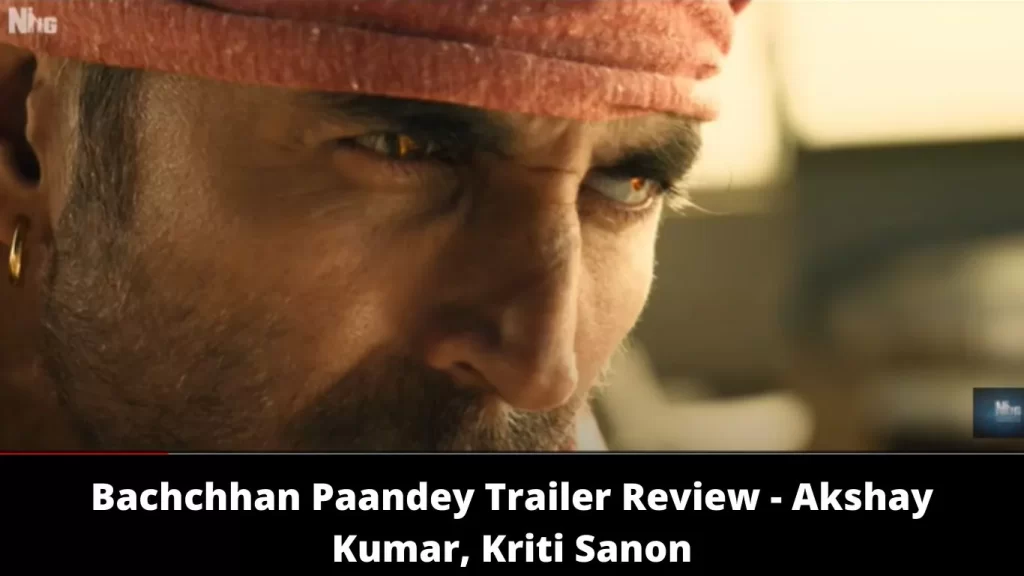 Bachchhan Paandey Trailer Review Akshay Kumar