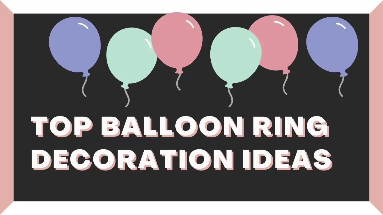 Top Balloon Ring Decoration Ideas