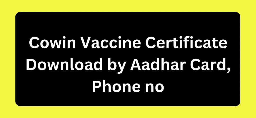 Cowin Vaccine Certificate Download by Aadhar Card, Phone no