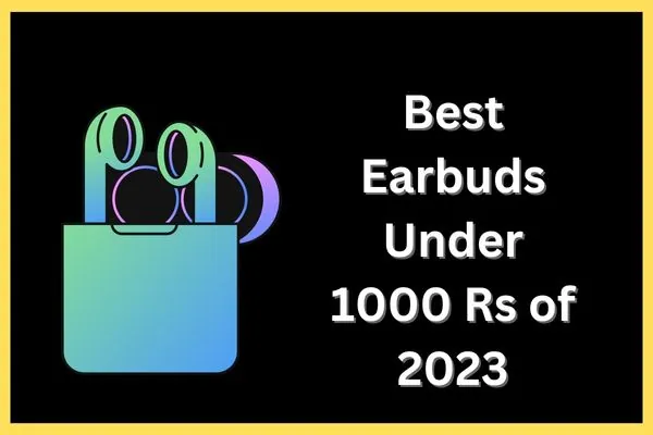 Best Earbuds Under 1000 Rs of 2023