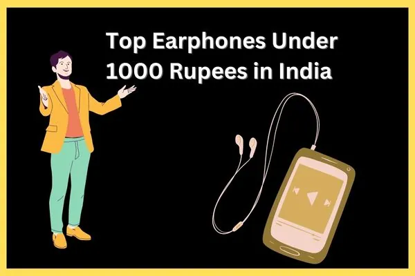 Top Earphones Under 1000 Rupees in India