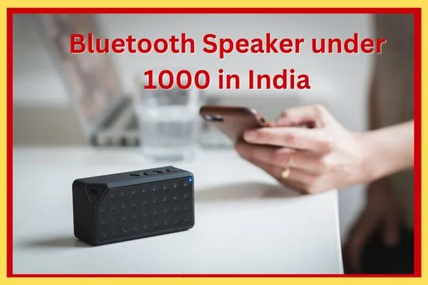 Bluetooth Speaker under 1000 in India
