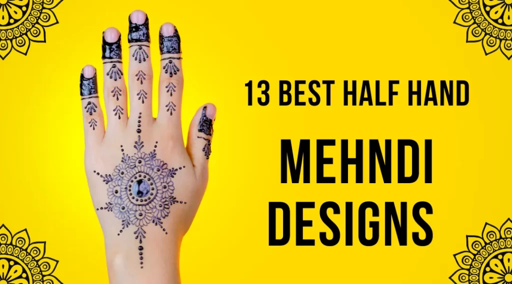 13 Best Half Hand Mehndi Designs