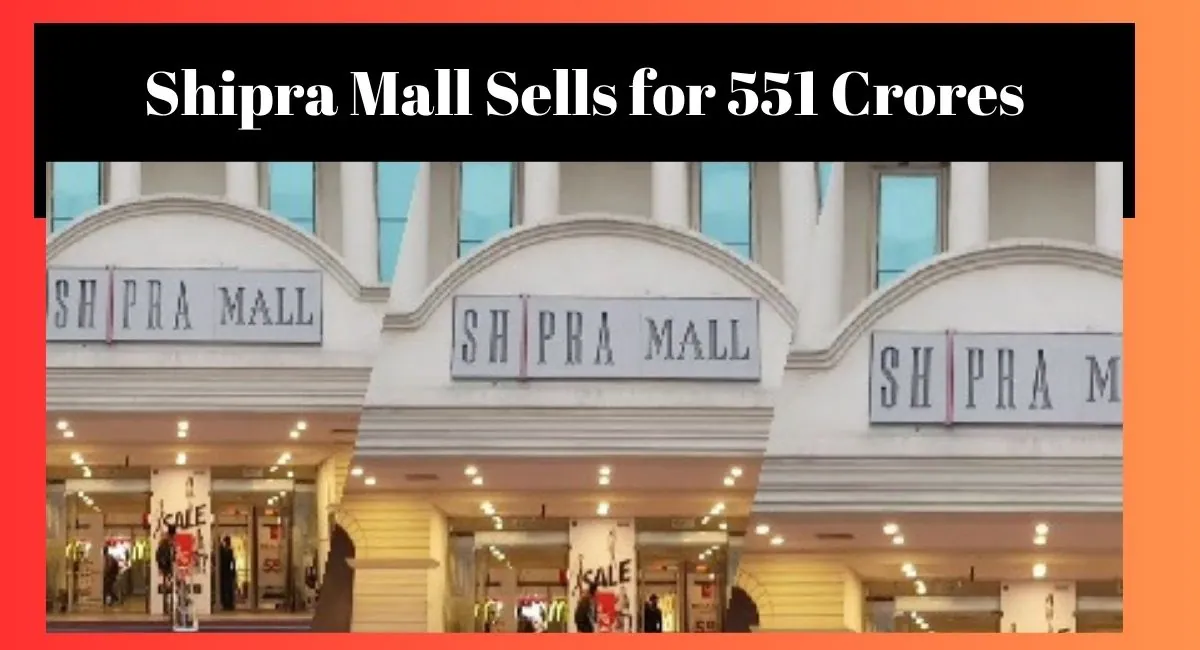 Shipra Mall Sells for 551 Crores