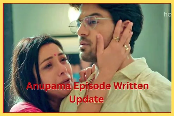 Anupama 11 July 2023 Written Episode Update - Anuj Emotional