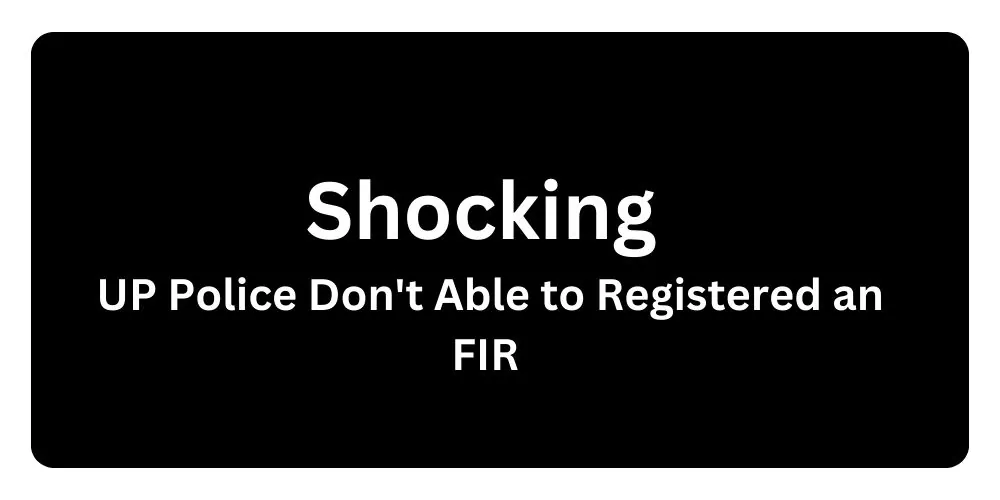 Shocking - UP Police Don't Able to Registered FIR