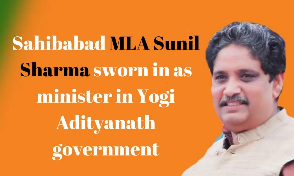 Sahibabad MLA Sunil Sharma sworn in as minister in Yogi Adityanath government
